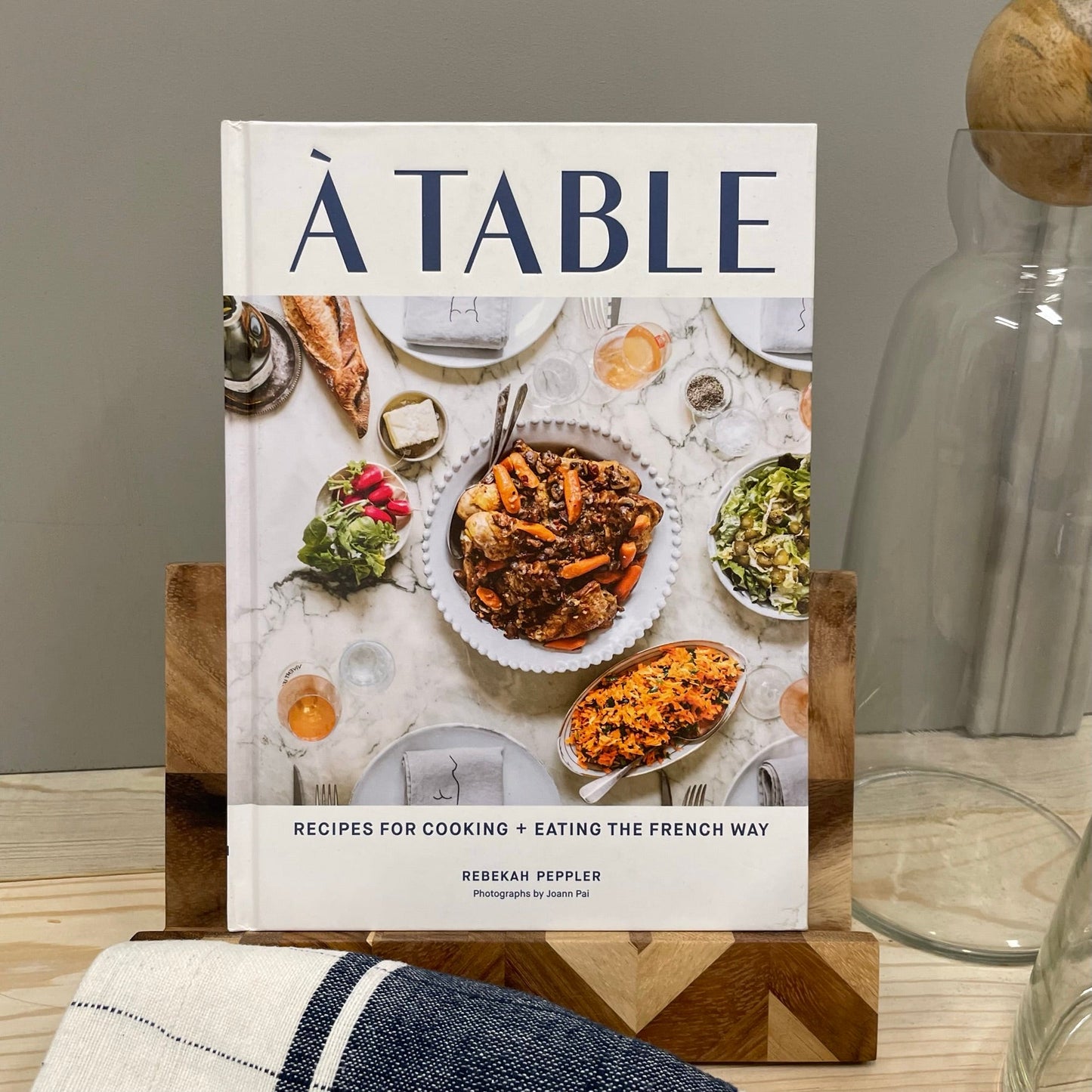 A Table: Recipes for Cooking and Eating the French Way by Rebekah Peppler