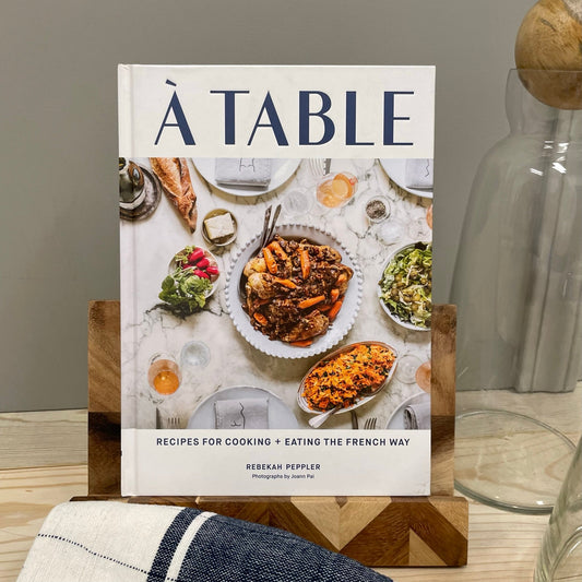 A Table: Recipes for Cooking and Eating the French Way by Rebekah Peppler
