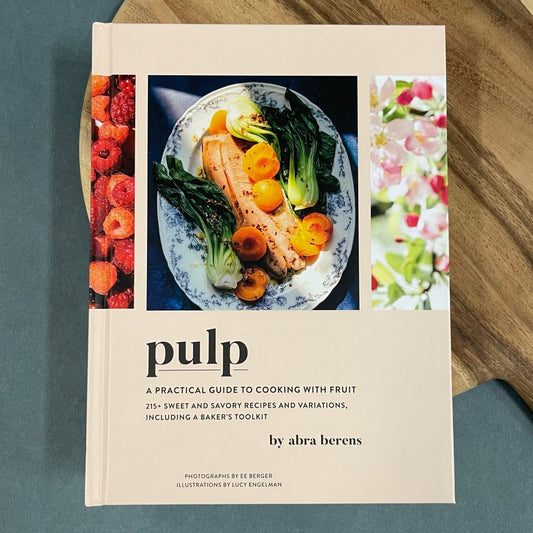 Pulp: A Practical Guide to Cooking with Fruit by Abra Berens